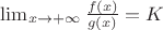 $\lim_{x \to + \infty } \frac{f(x)}{g(x)} = K$