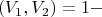$$\left( {{V_1},{V_2}} \right) = 1 - $$