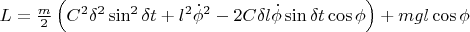 $L = \frac {m}{2} \left( C^2 {\delta}^{2}\sin^{2} \delta t + l^2 {\dot \phi}^2 - 2C \delta l \dot \phi \sin \delta t \cos \phi \right) + mgl\cos \phi$