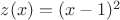 $z(x)=(x-1)^2$