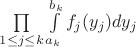$\prod\limits_{1 \leq j \leq k} \int\limits_{a_k}^{b_k}f_j(y_j)dy_j$