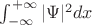 $\int_{-\infty}^{+\infty}|\Psi|^2 dx$
