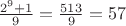 $\frac {2^9 + 1}{9} = \frac {513}{9} = 57$