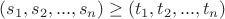 $(s_1,s_2,...,s_n) \geq (t_1,t_2,...,t_n)$