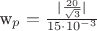w_p=\frac{|\frac{20}{\sqrt3}|}{15\cdot10^{-3}} w_p=\frac{|\frac{20}{\sqrt3}|}{15\cdot10^{-3}}
