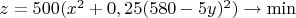 $z=500(x^2+0,25(580-5y)^2)\to \min $