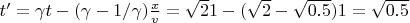$t' = \gamma t - (\gamma - 1/\gamma) \frac{x}{v} = \sqrt{2} 1 - (\sqrt{2}-\sqrt{0.5}) 1 = \sqrt{0.5}$