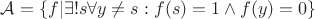 $\mathcal{A}=\{f|\exists !s\forall y\ne s: f(s)=1\wedge f(y)=0\}$