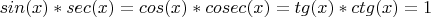 $sin(x)*sec(x)=cos(x)*cosec(x)=tg(x)*ctg(x)=1$