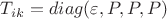 $T_{ik}=diag(\varepsilon, P, P, P)$