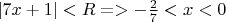 $ \left| 7x+1 \right|<R=>  -\frac 2 7<x<0$