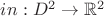 $in: D^2 \rightarrow \mathbb{R}^2$