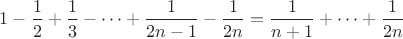 $1-\dfrac12+\dfrac13-\cdots+\dfrac1{2n-1}-\dfrac1{2n}=\dfrac1{n+1}+\cdots+\dfrac1{2n}$