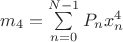 $m_4=\sum\limits_{n=0}^{N-1}P_nx_n^4$