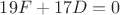 $19F+17D=0&$