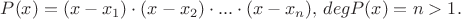 $P(x)=(x-x_1)\cdot(x-x_2)\cdot...\cdot(x-x_n),$ $ degP(x)=n>1.$