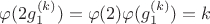 $\varphi(2g_1^{(k)})=\varphi(2)\varphi(g_1^{(k)})=k$