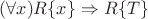 $(\forall x)R\{x\} \Rightarrow R\{T\}$