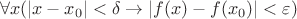 $$
\forall x (|x-x_0| < \delta \rightarrow |f(x)-f(x_0)|<\varepsilon)
$$