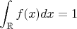 $\displaystyle\int_\mathbb R f(x)dx=1$