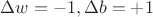 $\Delta w=-1, \Delta b=+1$ $\Delta w=-1, \Delta b=+1$