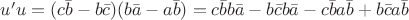$u'u=(c\bar{b}-b\bar{c})(b\bar{a}-a\bar{b})=c\bar{b}b\bar{a}-b\bar{c}b\bar{a}-c\bar{b}a\bar{b}+b\bar{c}a\bar{b}$