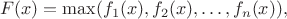 $$
F(x)=\max(f_1(x),f_2(x),\ldots,f_n(x)),
$$