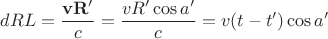$ dRL=\dfrac{\mathbf{vR'}}{c}=\dfrac{vR'\cos a&rsquo;}{c}=v(t-t')\cos a&rsquo;$