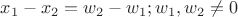 $x_1 - x_2 = w_2 - w_1;  w_1, w_2 \ne 0$
