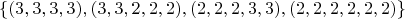 $$
\{ (3,3,3,3),(3,3,2,2,2),(2,2,2,3,3),(2,2,2,2,2,2)\} 
$$