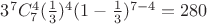 $3^7 C_{7}^4 (\frac{1}{3})^4 (1-\frac{1}{3})^{7-4} = 280$