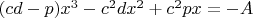 $ (cd-p)x^3-c^{2}dx^2+c^{2}px=-A$