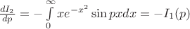 $\[\frac{{d{I_2}}}{{dp}} =  - \int\limits_0^\infty  {x{e^{ - {x^2}}}\sin pxdx}  =  - {I_1}(p)\]$