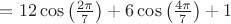 $=12\cos \left(\frac{2 \pi }{7} \right)+6\cos \left(\frac{4\pi }{7} \right)+1$