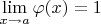 $\lim\limits_{x\to a}\varphi(x)=1$