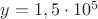 $y=1,5 \cdot 10^5$