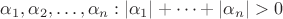 $\alpha_1,\alpha_2,&hellip;,\alpha_n: |\alpha_1|+&hellip;+|\alpha_n|>0$