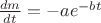 $\frac {dm}{dt}=-ae^{-bt}$ $\frac {dm}{dt}=-ae^{-bt}$