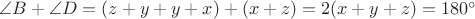 $\angle B+\angle D = (z+y+y+x) + (x+z) = 2(x+y+z) = 180^\circ$