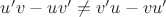 $u'v - uv' \ne v'u - vu'$