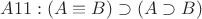 $A11 : (A\equiv B) \supset (A \supset B)$