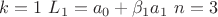 $k = 1 \  L_1 = a_0+\beta_1a_1 \  n=3$
