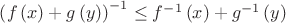 ${{\left( f\left( x \right)+g\left( y \right) \right)}^{-1}}\le {{f}^{-1}}\left( x \right)+{{g}^{-1}}\left( y \right)$