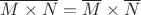 $\overline{M \times N}= \overline{M} \times \overline{N}$