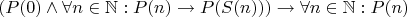 $$(P(0) \wedge \forall n \in \mathbb N: P(n) \rightarrow P(S(n))) \rightarrow \forall n \in \mathbb N: P(n)$$