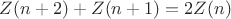 $  Z(n +2 ) + Z(n + 1) = 2Z(n)$