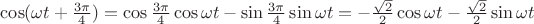 $\cos(\omega t+\frac {3\pi} 4)=\cos \frac {3\pi} 4\cos \omega t - \sin \frac {3\pi} 4\sin \omega t=-\frac {\sqrt 2}2 \cos \omega t - \frac {\sqrt 2}2 \sin \omega t$