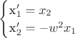 $\begin{cases}$x_1^\prime = x_2$\\ $x_2^\prime =- w^2 x_1  \end{cases}$