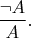 $$\frac{\neg A}{A}.$$