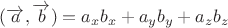 $(\overrightarrow{a},\overrightarrow{b})=a_x b_x + a_y b_y + a_z b_z$